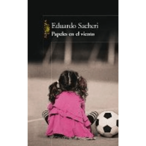 PAPELES EN EL VIENTO - EDUARDO SACHERI