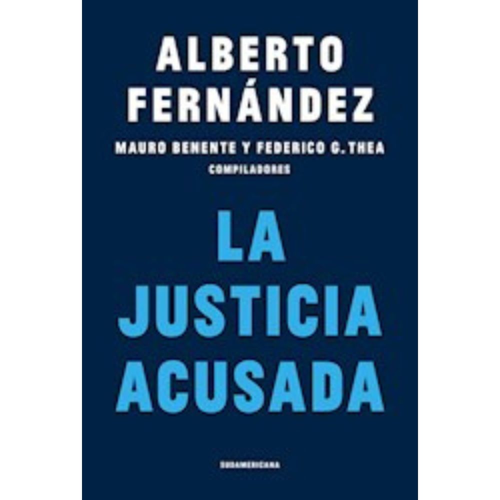 LA JUSTICIA ACUSADA - ALBERTO FERNANDEZ