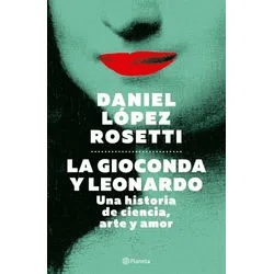 LA GIOCONDA Y LEONARDO - DANIEL LOPEZ ROSETTI