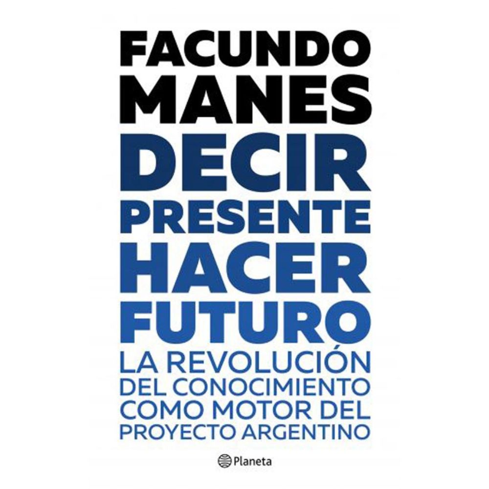 DECIR PRESENTE HACER FUTURO - FACUNDO MANES