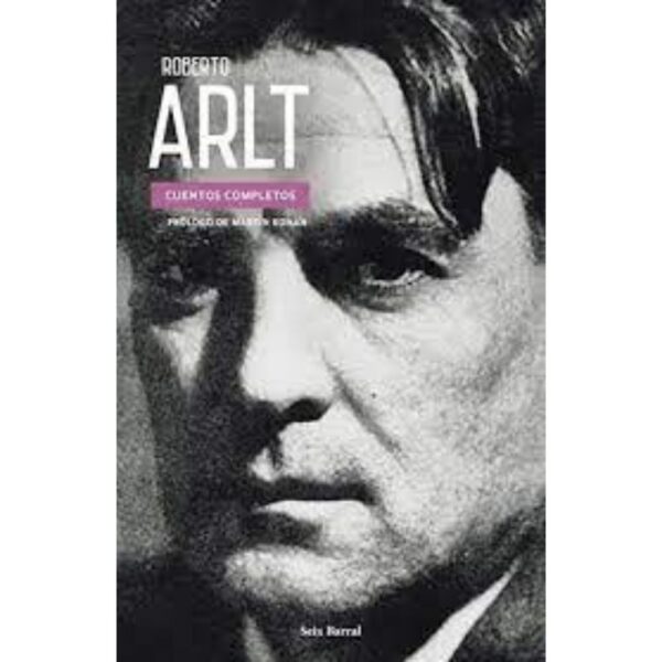 CUENTOS COMPLETOS - ROBERTO ARLT