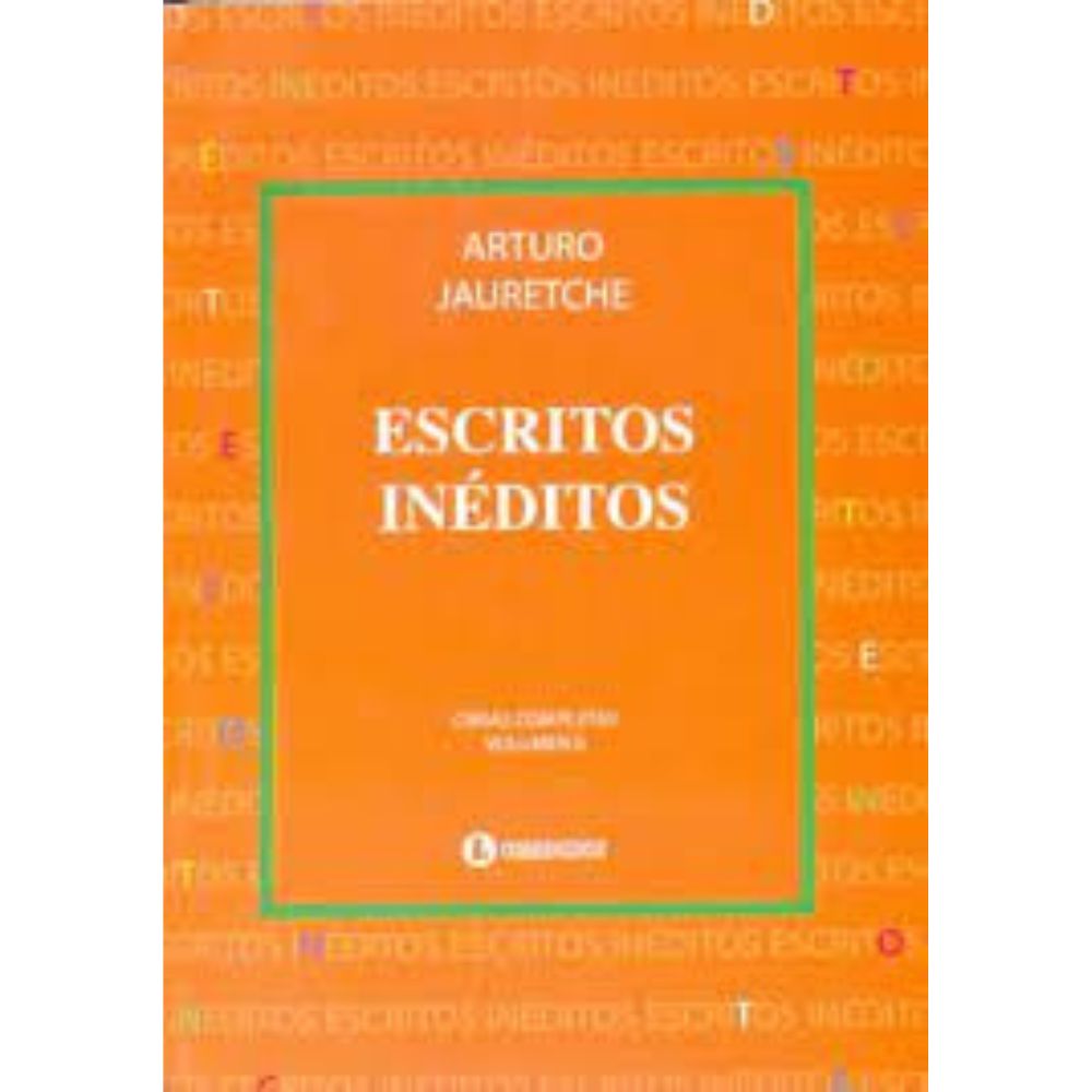 ESCRITOS INEDITOS - OBRAS COMPLETAS VOLUMEN 6 - ARTURO JAURETCHE