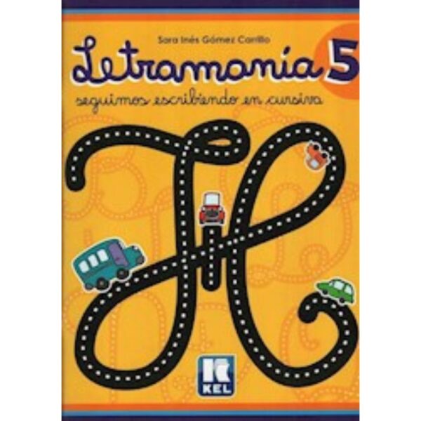 LETRAMANIA 5 - SEGUIMOS ESCRIBIENDO EN CURSIVA - SARA INES GOMEZ CARRILLO