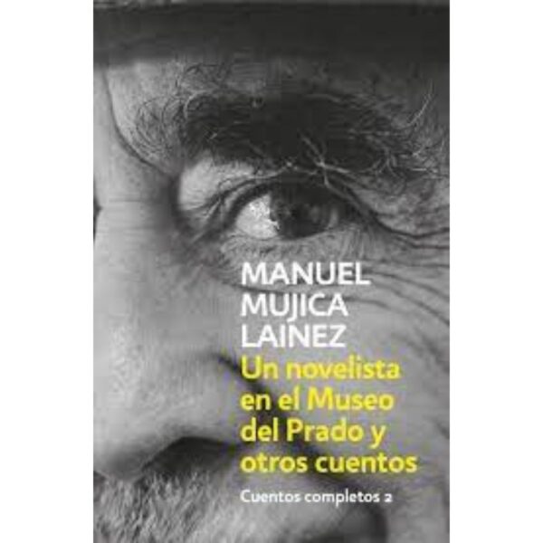 UN NOVELISTA EN EL MUSEO DEL PRADO Y OTROS CUENTOS - MANUEL MUJICA LAINEZ