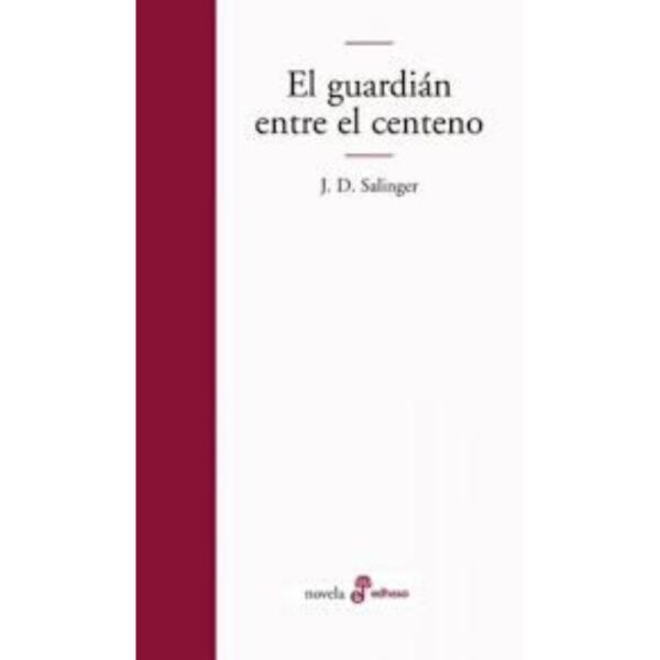 EL GUARDIAN ENTRE EL CENTENO - J.D. SALINGER