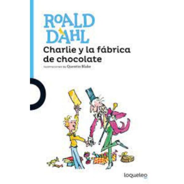 CHARLIE Y LA FABRICA DE CHOCOLATE - LOQUELEO AZUL - ROALD DAHL