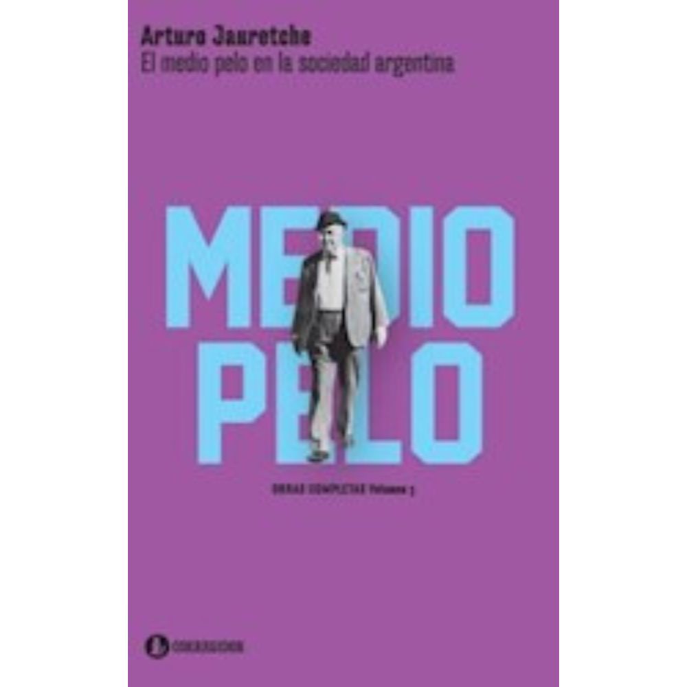 EL MEDIO PELO EN LA SOCIEDAD ARGENTINA - ARTURO JAURETCHE