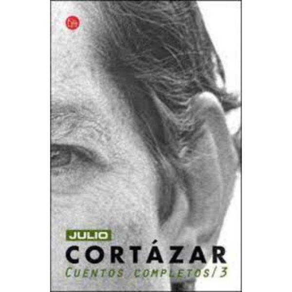 CUENTOS COMPLETOS 3 - JULIO CORTAZAR