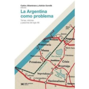LA ARGENTINA COMO PROBLEMA - ALTAMIRANO, CARLOS - GORELIK, ADRIÁN