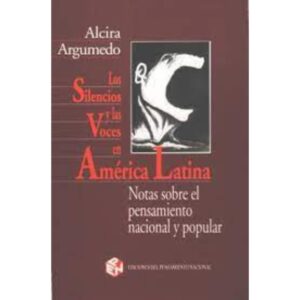 LOS SILENCIOS Y LAS VOCES EN AMÉRICA LATINA - ARGUMEDO, ALCIRA