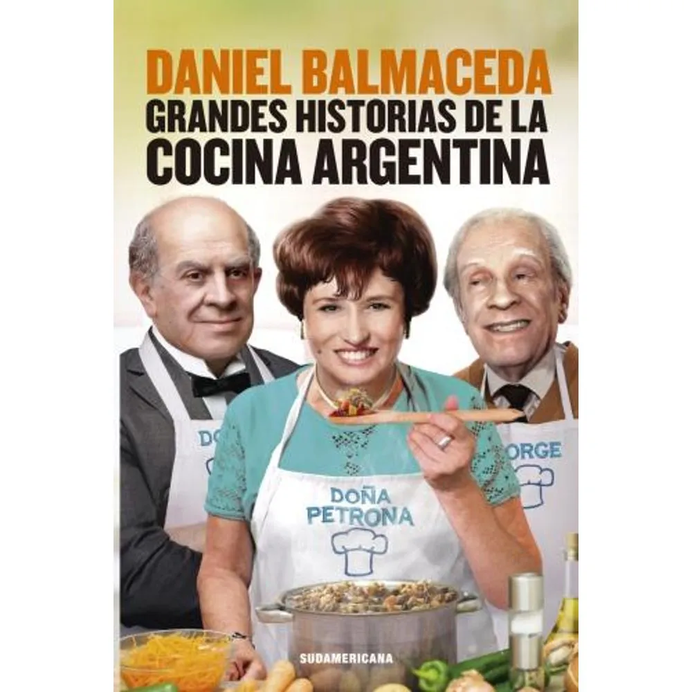 GRANDES HISTORIAS DE LA COCINA ARGENTINA - BALMACEDA, DANIEL.-