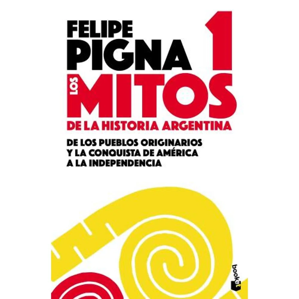 LOS MITOS DE LA HISTORIA ARGENTINA 1 (B) - PIGNA, FELIPE.-