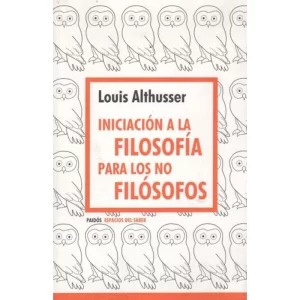 INICIACIÓN A LA FILOSOFÍA PARA LOS NO FILÓSOFOS - ALTHUSSER, LOUIS.-