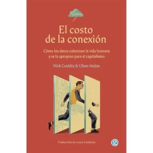 EL COSTO DE LA CONEXIÓN - NICK COULDRY - ULISES A. MEJIAS.-