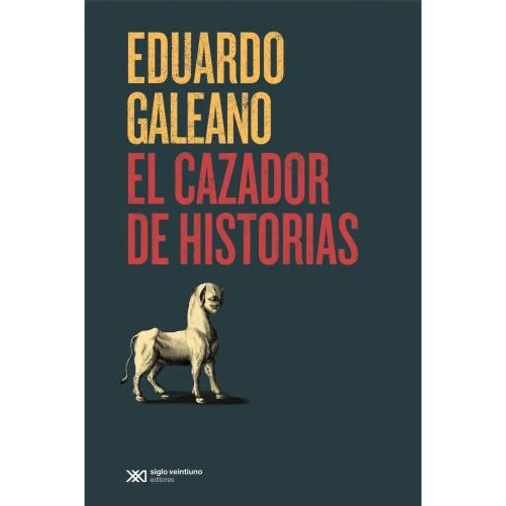 EL CAZADOR DE HISTORIAS - GALEANO, EDUARDO.-