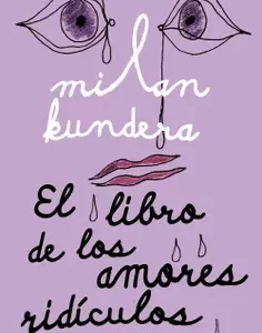 El Libro de los Amores Ridículos - Milan Kundera.-