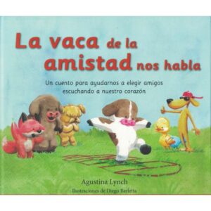 LA VACA DE LA AMISTAD NOS HABLA - AGUSTINA LYNCH - DIEGO BARLETTA.-