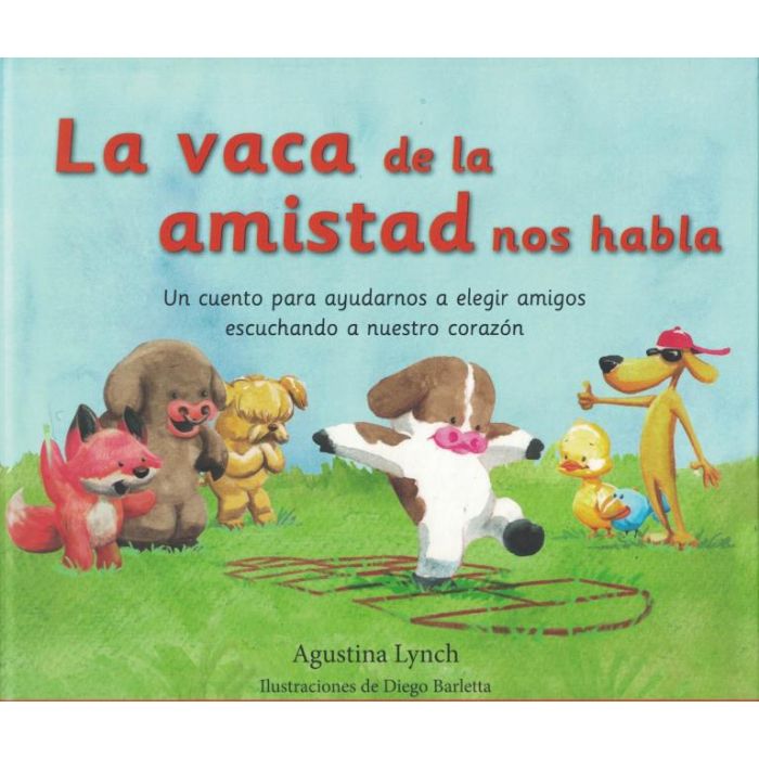 LA VACA DE LA AMISTAD NOS HABLA - AGUSTINA LYNCH - DIEGO BARLETTA.-