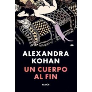 UN CUERPO AL FIN - KOHAN, ALEXANDRA