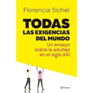 TODAS LAS EXIGENCIAS DEL MUNDO - Florencia Sichel.-