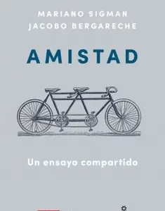 Amistad - un Ensayo Compartido - Mariano Sigman, Jacobo Bergareche.-