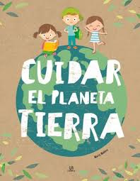 CUIDAR EL PLANETA TIERRA - MAÑERU, MARÍA.-