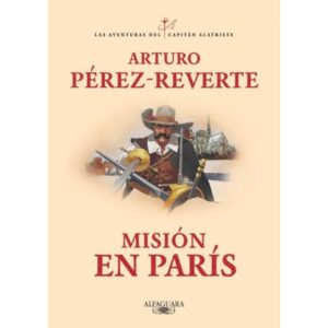MISION EN PARIS - LAS AVENTURAS DEL CAPITAN ALATRISTE