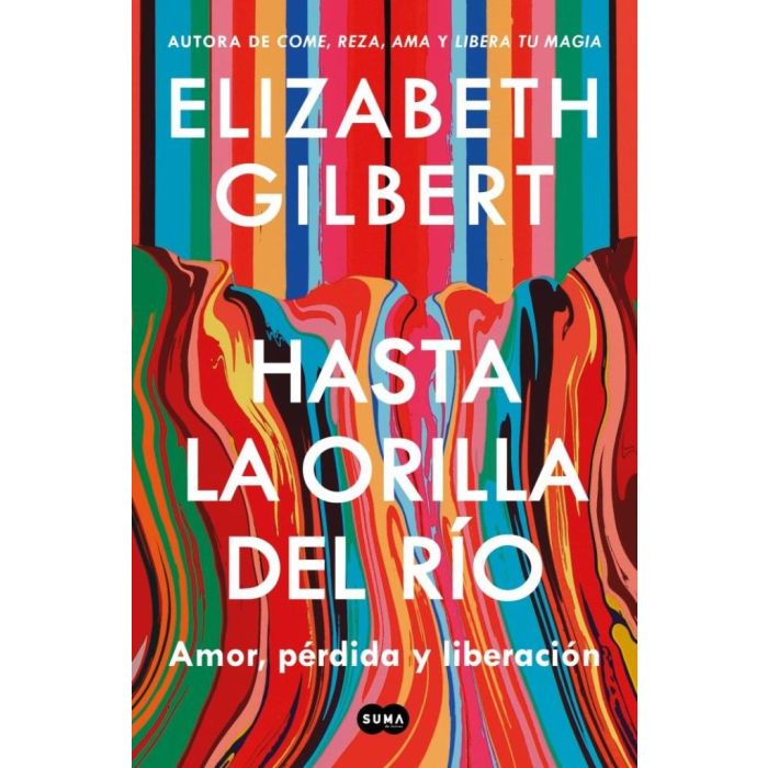 HASTA LA ORILLA DEL RIO - ELIZABETH GILBERT