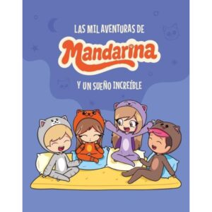 LAS MIL AVENTURAS DE MANDARINA Y UN SUEÑO INCREIBLE - LYNA VALLEJOS