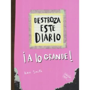 DESTROZA ESTE DIARIO A LO GRANDE - ROSA SMITH, KERI