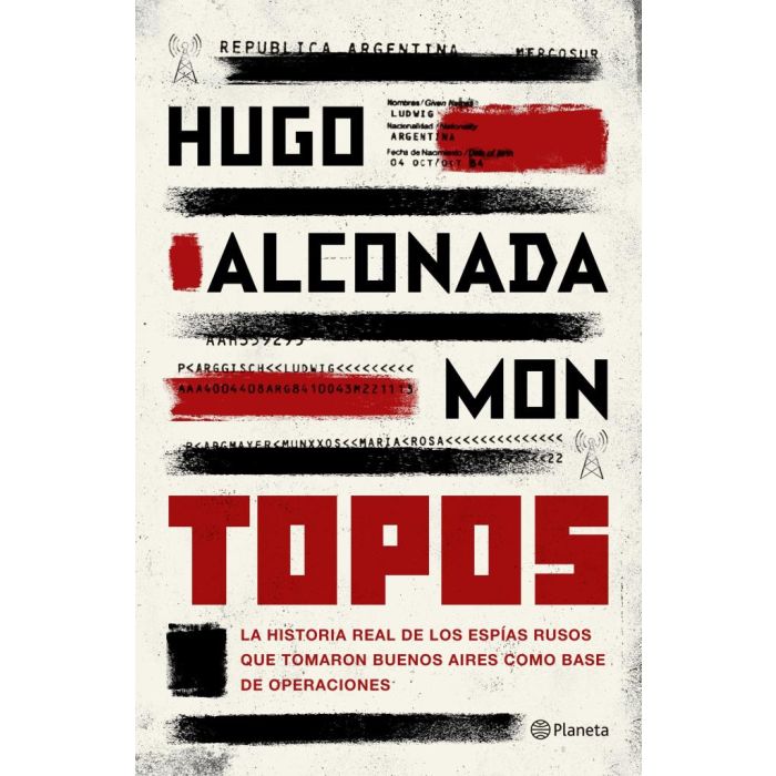 TOPOS -LA HISTORIA REAL DE LOS ESPIAS RUSOS QUE TOMARON BUENOS AIRES COMO BASE DE OPERACIONES - ALCONADA MON, HUGO
