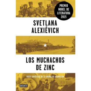 LOS MUCHACHOS DE ZINC - VOCES SOVIETICAS DE LA GUERRA DE AFGANISTAN - ALEXIEVICH, SVETLANA