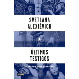 ULTIMOS TESTIGOS - LOS NIÑOS DE LA SEGUNDA MUNDIAL - ALEXIEVICH, SVETLANA T.2