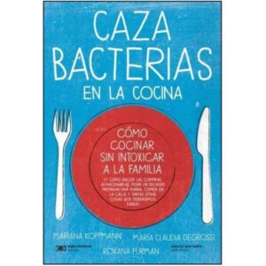 CAZA BACTERIAS EN LA COCINA - COMO COCINAR SIN INTOXICAR A LA FAMILIA - KOPPMANN, MARIANA