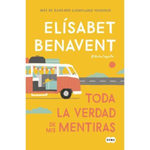 TODA LA VERDAD DE MIS MENTIRAS - BENAVENT, ELISABET