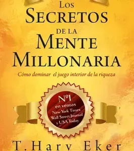 LOS SECRETOS DE LA MENTE MILLONARIA - T. HARV EKER