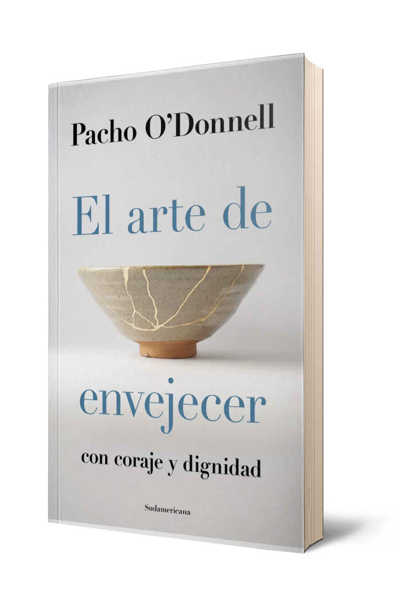EL ARTE DE ENVEJECER CON CORAJE Y DIGNIDAD - PACHO O'DONNELL