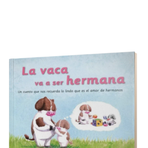 LA VACA VA A SER HERMANA - UN CUENTO QUE NOS RECUERDA LO LINDO QUE ES EL AMOR DE HERMANOS - LYNCH, AGUSTINA