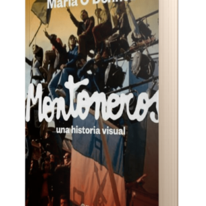 MONTONEROS - UNA HISTORIA VISUAL - MARIA O' DONNELL