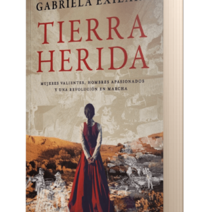 TIERRA HERIDA - MUJERES VALIENTES , HOMBRES APASIONADOS Y UNA REVOLUCION EN MARCHA - EXILART, GABRIELA