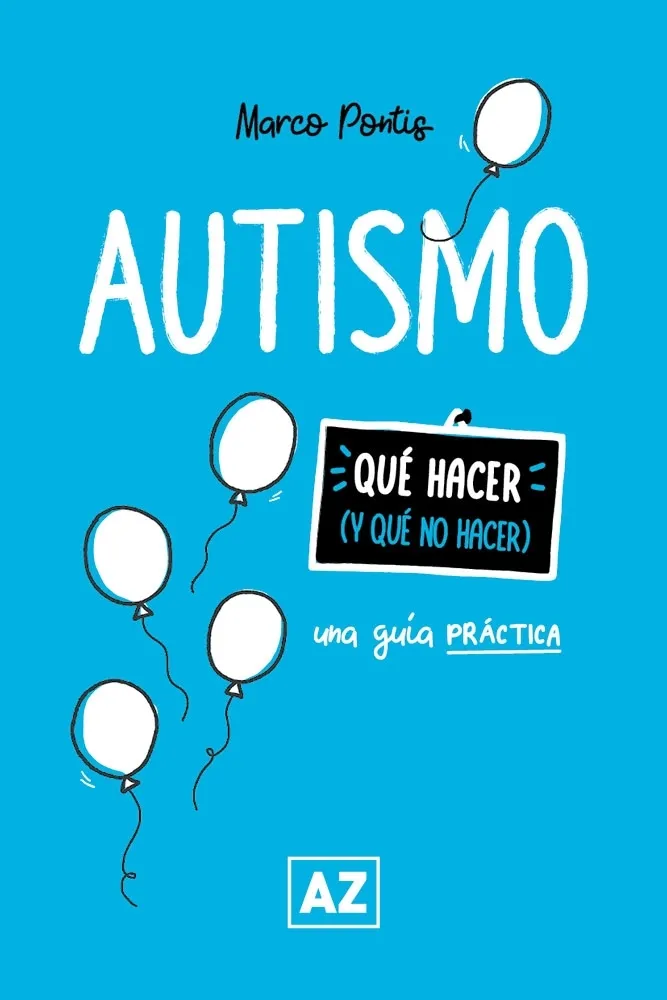 AUTISMO - UNA GUIA PRACTICA - QUE HACER Y QUE NO HACER - PONTIS, MARCO