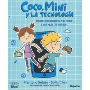 COCO MINI Y LA TECNOLOGIA - UN CUENTO CON PROPUESTAS PARA PENSAR Y USAR MEJOR LAS PANTALLAS - SEITUN, MARITCHU