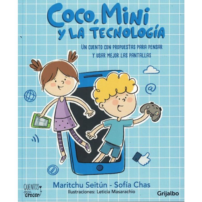 COCO MINI Y LA TECNOLOGIA - UN CUENTO CON PROPUESTAS PARA PENSAR Y USAR MEJOR LAS PANTALLAS - SEITUN, MARITCHU