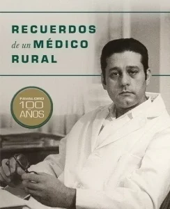 RECUERDOS DE UN MEDICO RURAL - RENE FAVALORO 100 AÑOS
