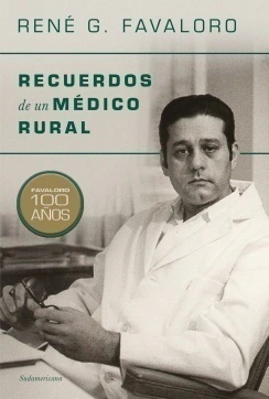 RECUERDOS DE UN MEDICO RURAL – RENE FAVALORO 100 AÑOS