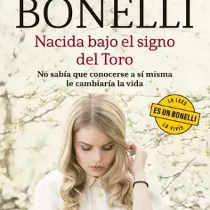 NACIDA BAJO EL SIGNO DEL TORO - BONELLI, FLORENCIA.-