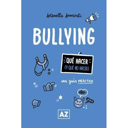 BULLYING - UNA GUIA PRACTICA - QUE HACER Y QUE NO HACER - AMMIRATI, ANTONELLA