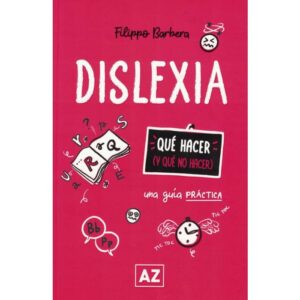 DISLEXIA - UNA GUIA PRACTICA - QUE HACER Y QUE NO HACER - BARBERA, FILIPPO