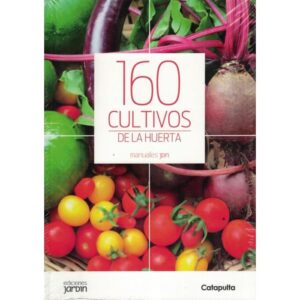 160 CULTIVOS DE LA HUERTA - MANUALES JARDIN - LUCIA CANE