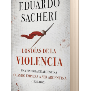 LOS DIAS DE LA VIOLENCIA (1820-1852) - EDUARDO SACHERI